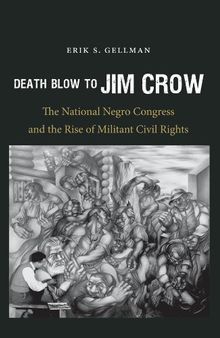 Death Blow to Jim Crow: The National Negro Congress and the Rise of Militant Civil Rights