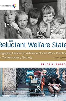 The Reluctant Welfare State: Engaging History to Advance Social Work Practice in Contemporary Society
