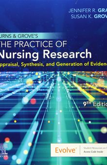 Burns and Grove's The Practice of Nursing Research: Appraisal, Synthesis, and Generation of Evidence