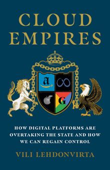 Cloud Empires: How Digital Platforms Are Overtaking the State and How We Can Regain Control