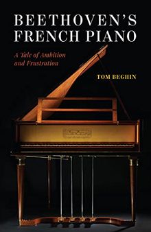 Beethoven's French Piano: A Tale of Ambition and Frustration