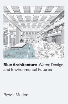 Blue Architecture: Water, Design, and Environmental Futures