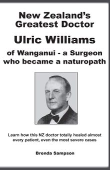 Dr Ulric Williams :  New Zealand's Greatest Doctor Ulric Williams of Wanganui: a Surgeon who became a naturopath - Learn how this New Zealand doctor healed almost every patient, even the most severe case ; The Chemical Poisoning Of New Zealand by Brenda Sampson; Happy Families by Brenda Sampson; Anti-Stress Nutrition Programme to Improve Mood, Health, Behaviour and Learning by Brenda Sampson