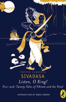 Listen, O King!: Five-and-Twenty Tales of Vikram and the Vetal