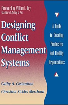 Designing Conflict Management Systems: A Guide to Creating Productive and Healthy Organizations