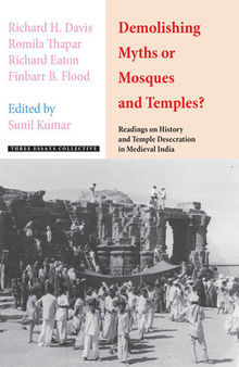 Demolishing Myths or Mosques and Temples?: Readings on History and Temple Desecration in Medieval India