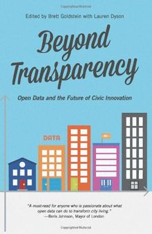 Beyond Transparency: Open Data and the Future of Civic Innovation