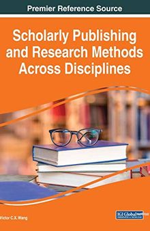 Scholarly Publishing and Research Methods Across Disciplines (Advances in Library and Information Science (ALIS))