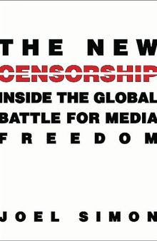 The New Censorship: Inside The Global Battle For Media Freedom