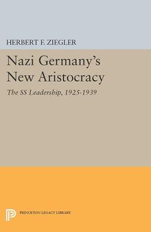 Nazi Germany's New Aristocracy: The SS Leadership,1925-1939 (Princeton Legacy Library): 1008
