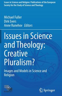 Issues in Science and Theology: Creative Pluralism?: Images and Models in Science and Religion (Issues in Science and Religion: Publications of the ... for the Study of Science and Theology, 6)