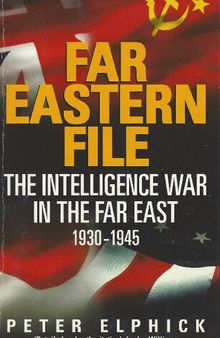 Far Eastern File. The Intelligence War in the Far East 1930-1945