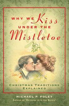 Why We Kiss under the Mistletoe: Christmas Traditions Explained