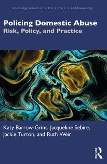 Policing Domestic Abuse: Risk, Policy, and Practice