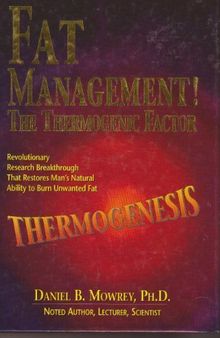 Thermogenesis Fat Management: The Thermogenic Factor  Revolutionary Research Breakthrough that restores Man's natural ability to burn unwanted fat