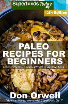 Paleo Recipes for Beginners: 255+ Recipes of Quick & Easy Cooking