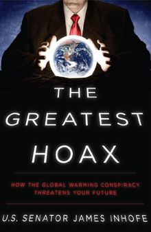 The Greatest Hoax: How the Global Warming Conspiracy Threatens Your Future