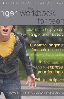 The Anger Workbook for Teens: Activities to Help You Deal with Anger and Frustration