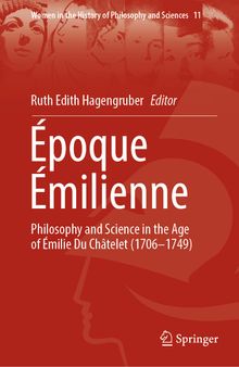 Époque Émilienne: Philosophy and Science in the Age of Émilie Du Châtelet (1706-1749)