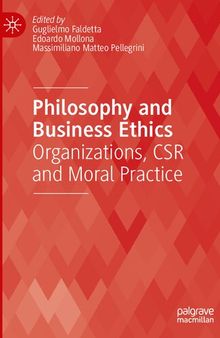 Philosophy and Business Ethics: Organizations, CSR and Moral Practice
