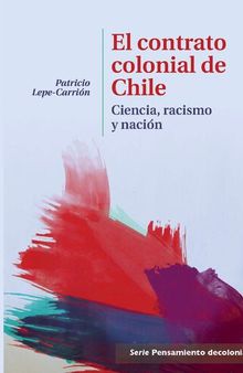 El contrato colonial de Chile. Ciencia, racismo y nación