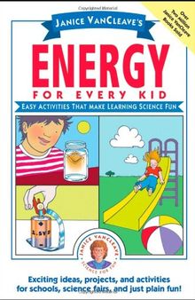 Janice VanCleave's Energy for Every Kid: Easy Activities That Make Learning Science Fun