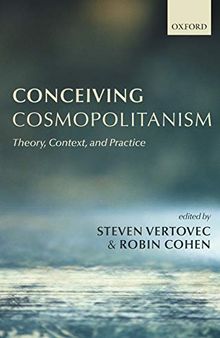Conceiving Cosmopolitanism: Theory, Context, and Practice