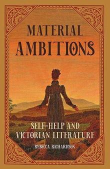 Material Ambitions: Self-Help and Victorian Literature