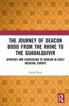The Journey of Deacon Bodo from the Rhine to the Guadalquivir: Apostasy and Conversion to Judaism in Early Medieval Europe