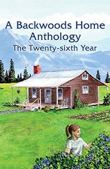 A Backwoods Home Anthology: The Twenty-sixth Year