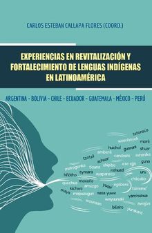 Experiencias en revitalización y fortalecimiento de lenguas indígenas en Latinoamerica. Argentina - Bolivia - Chile - Ecuador - Guatemala - México - Perú