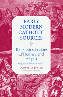 The Predestination of Humans: Augustinus, Tome III, Book IX (Early Modern Catholic Sources, 4)