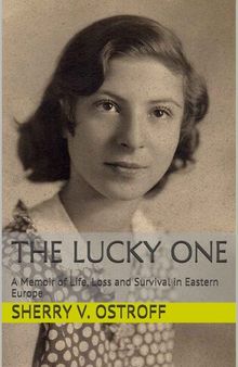 The Lucky One: A Memoir of Life, Loss and Survival in Eastern Europe