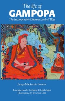 The Life of Gampopa: Incomparable Dharma Lord of Tibet