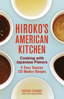 Hiroko's American Kitchen: Cooking with Japanese Flavors