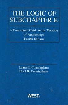 Logic of Subchapter K: A Conceptual Guide to Taxation of Partnerships, 4th