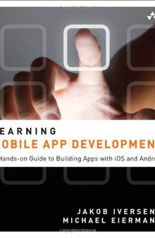 Learning Mobile App Development: A Hands-on Guide to Building Apps with iOS and Android