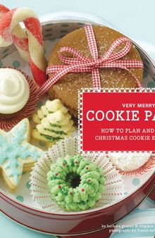 Very Merry Cookie Party: How to Plan and Host a Christmas Cookie Exchange