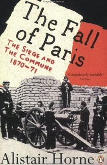 The Fall of Paris: The Siege and the Commune 1870-71
