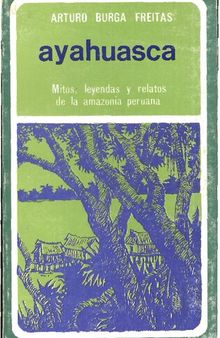 Ayahuasca. Mitos, leyendas y relatos de la amazonía peruana