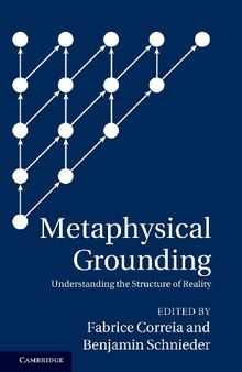 Metaphysical Grounding: Understanding the Structure of Reality