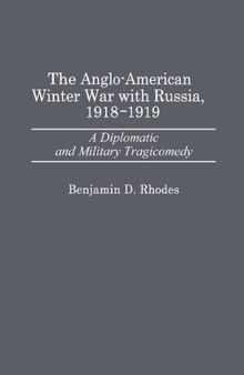 The Anglo-American Winter War with Russia, 1918-1919: A Diplomatic and Military Tragicomedy