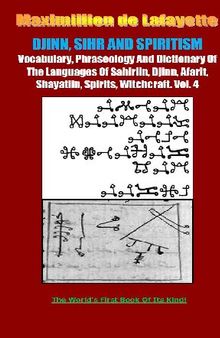 Vocabulary, Phraseology And Dictionary Of The Languages Of Sahiriin, Djinn, Afarit, Shayatiin, Spirits, Witchcraft. Volume 4
