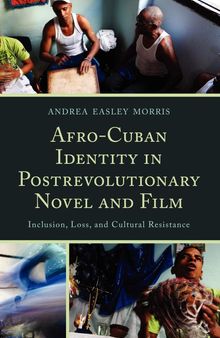 Afro-Cuban Identity in Post-Revolutionary Novel and Film: Inclusion, Loss, and Cultural Resistance