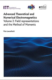 Advanced Theoretical and Numerical Electromagnetics, Volume 2: Field representations and the Method of Moments