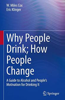 Why People Drink; How People Change: A Guide to Alcohol and People’s Motivation for Drinking It
