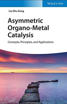 Asymmetric Organo-Metal Catalysis: Concepts, Principles, and Applications