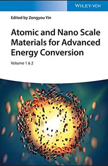 Atomic and Nano Scale Materials for Advanced Energy Conversion, Volume 1 & 2