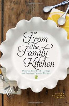 From the Family Kitchen: Discover Your Food Heritage and Preserve Favorite Recipes