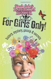 Uncle John's Bathroom Reader for Girls Only: Mystery, History, Gossip, and Secrets